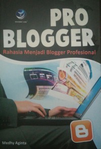 Pro blogger : rahasia menjadi blogger profesional