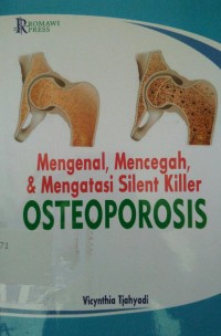 Mengenal, mencegah, & mengatasi silent killer osteoporosis