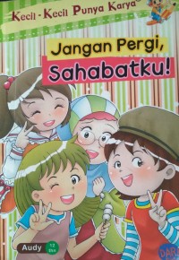 Kecil kecil punya karya : jangan pergi sahabatku!