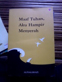 Maaf Tuhan,Aku Hampir Menyerah