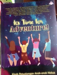It's Time For Adventure Kisah Petualangan Anak-anak Hebat