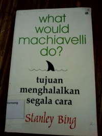 What Would Machiavelli Do? Tujuan Menghalalkan Segala Cara