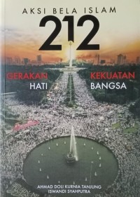 Aksi Bela Islam 212 Gerakan Hati Kekuatan Bangsa