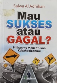 Mau Sukses atau Gagal? Pilihanmu Menentukan Kebahagiaanmu
