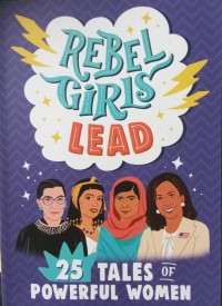 Rebel Girl Lead: 25 Tales of Powerful Women